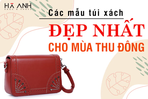 CÁC MẪU TÚI XÁCH ĐẸP NHẤT CHO MÙA THU ĐÔNG