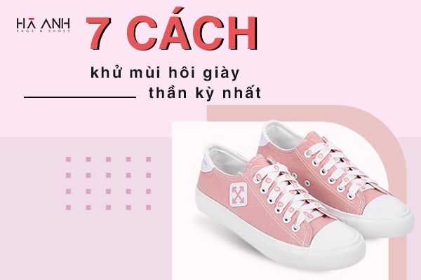 7 CÁCH KHỬ MÙI HÔI GIÀY THẦN KỲ NHẤT