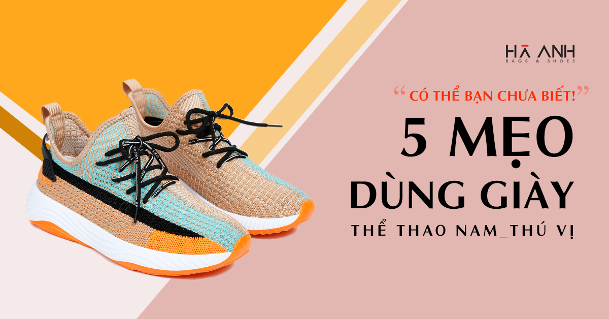 MẸO DÙNG GIÀY THỂ THAO NAM THÚ VỊ AI CŨNG NÊN BIẾT