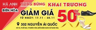 TƯNG BỪNG KHAI TRƯƠNG HÀ ANH BIÊN HÒA- GIẢM GIÁ 50%
