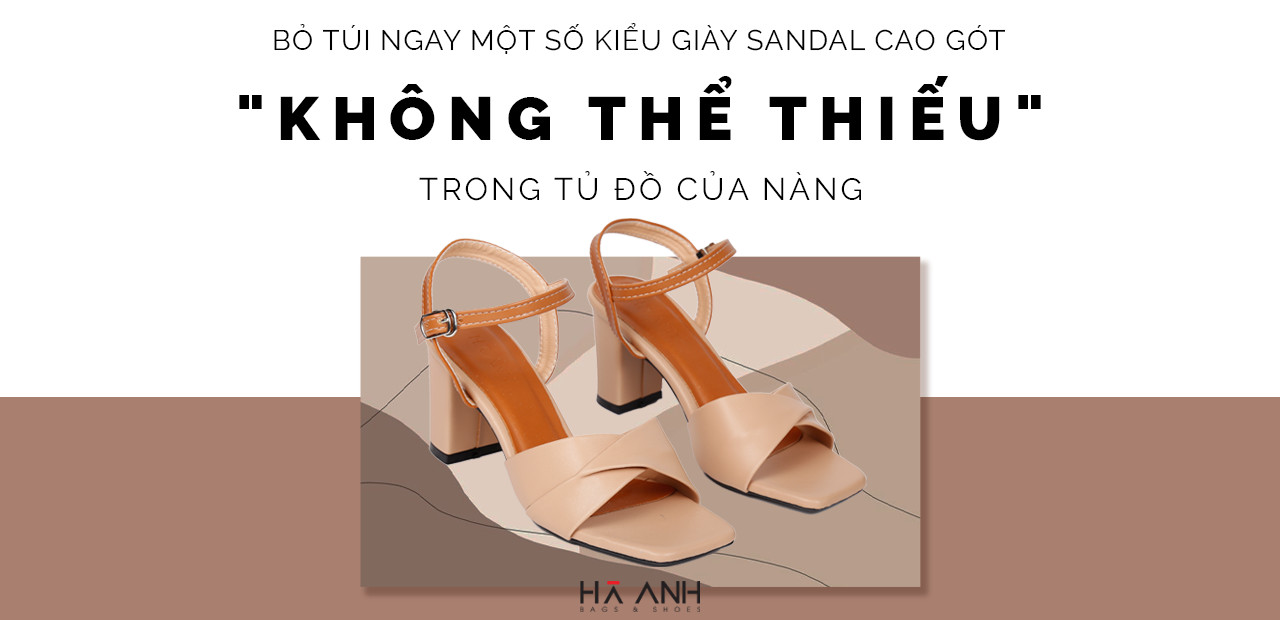 BỎ TÚI NGAY MỘT SỐ KIẾU SANDALS CAO GÓT “KHÔNG THỂ THIẾU” TRONG TỦ ĐỒ CỦA NÀNG