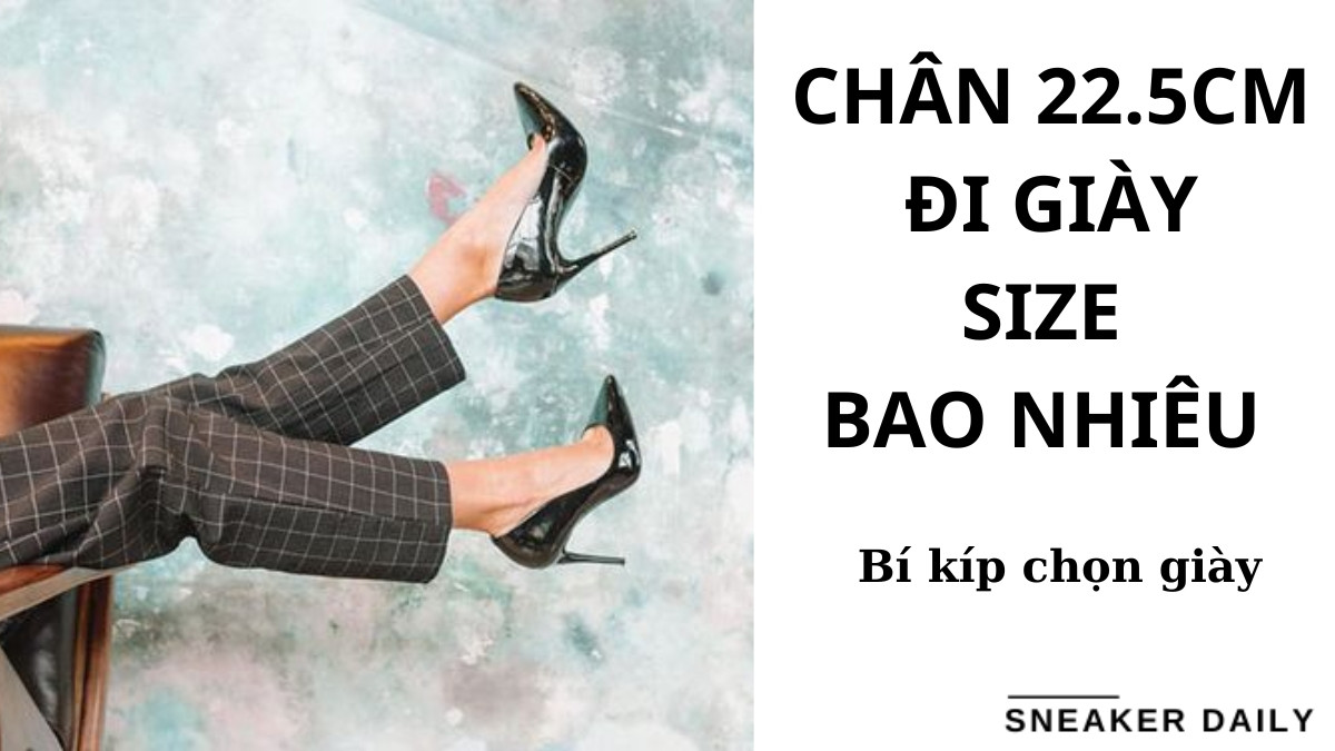 Bảng quy đổi kích thước giày cho chiều dài bàn chân 22.5 cm, giúp bạn xác định chân dài 22.5 cm đi giày size bao nhiêu.
