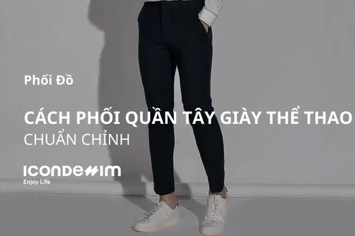 Top 7 Phong Cách Mix & Match Áo Sơ Mi Quần Tây Giày Thể Thao Cho Nam Giới