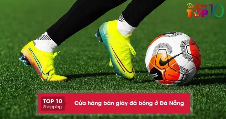 Top 10 Cửa Hàng Bán Giày Bóng Đá Nike Chính Hãng Tại Đà Nẵng Uy Tín Nhất 2024