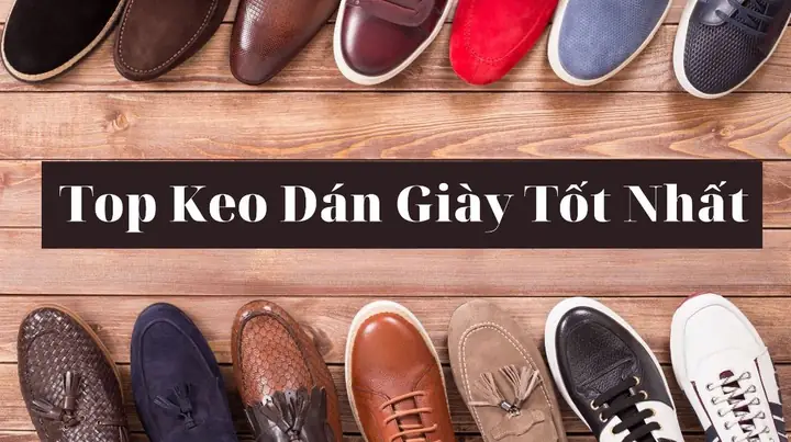 Top 5 Loại Keo Dán Đế Giày Tốt Nhất, Bền Chắc Dành Cho Người Mới Bắt Đầu