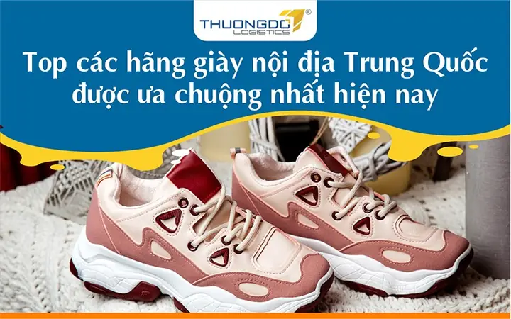 Top 7+ Hãng Giày Dép Nội Địa Trung Quốc Uy Tín, Chất Lượng Đáng Mua Nhất