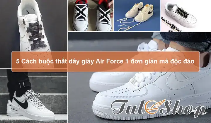 Các Kiểu Buộc Dây Giày Nike Air Force 1 Mid: Cẩm Nang Toàn Tập Từ Cơ Bản Đến Nâng Cao