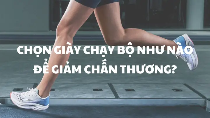 Hướng Dẫn Chi Tiết Cách Chọn Giày Chạy Bộ Để Tránh Chấn Thương