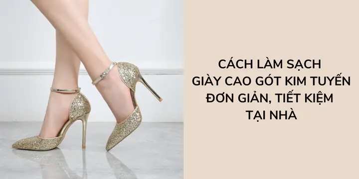 Cách Làm Sạch Giày Cao Gót Kim Tuyến Đơn Giản, Hiệu Quả Tại Nhà