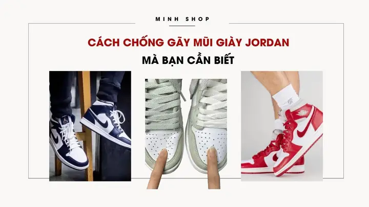 Cách Mang Giày Jordan 1 Không Gãy Mụi: Bí Quyết Giữ Phom Cho Sneaker Yêu Thích
