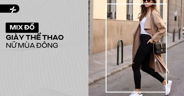 Cẩm Nang Mix Đồ Với Giày Thể Thao Nữ Mùa Đông: 9 Phong Cách Thời Trang Giữ Ấm Và Thời Thượng