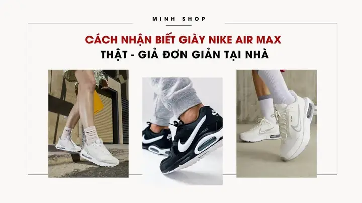 Cách Nhận Biết Giày Nike Air Max Chính Hãng Chi Tiết Nhất Cách Nhận Biết Giày Nike Air Max Chính Hãng Chi Tiết Nhất