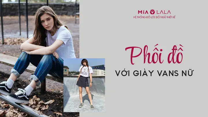15+ Cách Phối Đồ Hè Với Giày Vans Nữ Trendy Và Sành Điệu