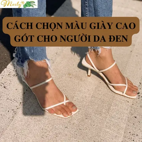 Chân Đen Nên Mang Giày Cao Gót Màu Gì?