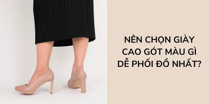 Chân Đen Nên Mang Giày Cao Gót Màu Gì?