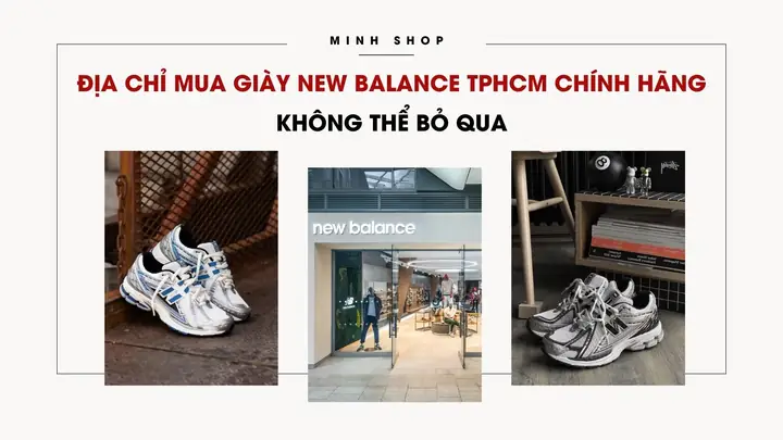 Review Top 7 Cửa Hàng Bán Giày New Balance Uy Tín, Chất Lượng Nhất Tp.hcm