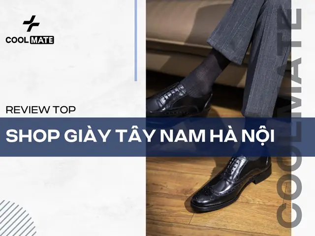 Top 5 Cửa Hàng Giày Tây Nam Uy Tín Chất Lượng Tại Hà Nội
