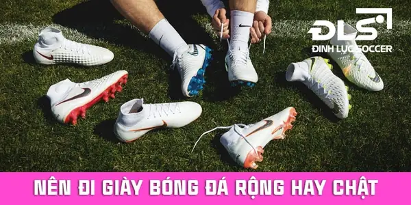Giày Đá Bóng Nên Mang Rộng Hay Chật: Lựa Chọn Nào Cho Phong Độ Tối Ưu?