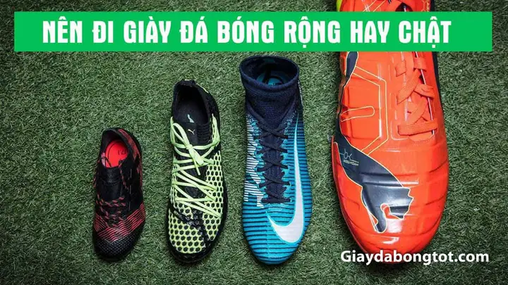 Giày Đá Bóng Nên Mang Rộng Hay Chật: Lựa Chọn Nào Cho Phong Độ Tối Ưu?