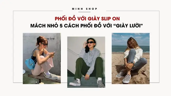 Phối Đồ Với Giày Slip On: 15+ Công Thức Thời Trang Chuẩn Không Cần Chỉnh