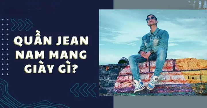 Phối Đồ Chuẩn Men: Giải Đáp Nỗi Lo "mặc Quần Jean Mang Giày Gì Cho Nam"?