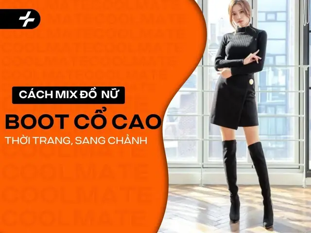 Phối Đồ Với Giày Bốt Cổ Cao Nữ: 10+ Công Thức Thời Trang Đỉnh Cao