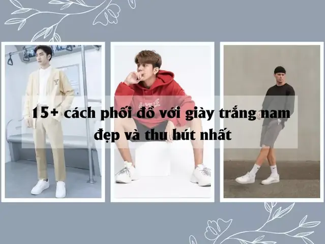 10+ Cách Phối Đồ Với Giày Sneaker Trắng Cho Nam: Từ Cơ Bản Đến Nâng Cao