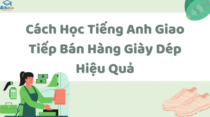 Cẩm Nang Tiếng Anh Giao Tiếp Bán Hàng Giày Dép: Từ A-z Cho Người Mới