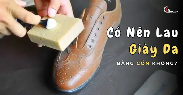 Cồn Vệ Sinh Cho Giày Da: Khi Nào Nên Dùng Và Khi Nào Tuyệt Đối Tránh?