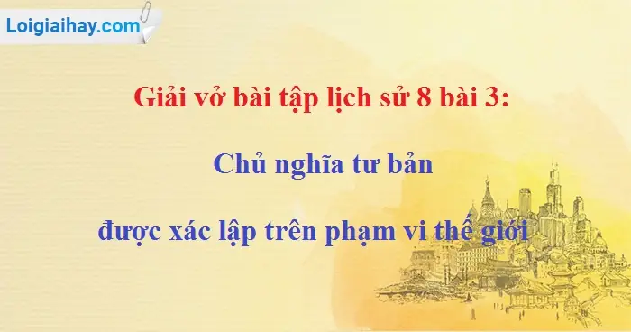 Hướng Dẫn Giải Bài Tập Lịch Sử 8 Bài 3 Chi Tiết