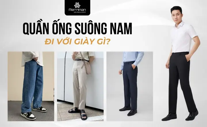 Quần Ống Suông Nam Đi Với Giày Gì? 10 Cách Phối Đ Chuẩn Chất